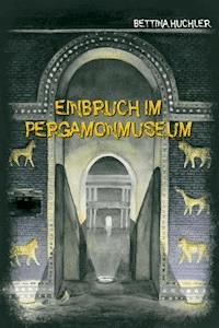 Einbruch im Pergamonmuseum - Bettina Huchler - ebook