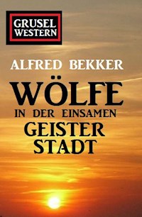 Wölfe in der einsamen Geisterstadt: Grusel-Western - Alfred Bekker - ebook