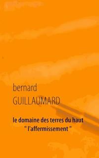 le domaine des terres du haut - Bernard Guillaumard - ebook