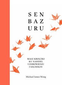 Senbazuru. Małe kroczki ku nadziei, uzdrowieniu i szczęściu - Michael James Wong - książka