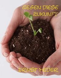 Gegen diese Zukunft - Ernst Meder - ebook
