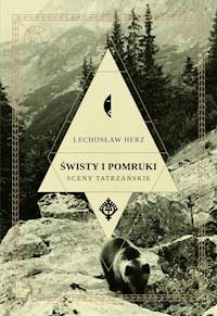 Świsty i pomruki. Sceny tatrzańskie - Herz Lechosław - ebook