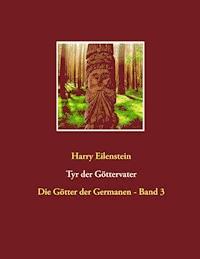 Tyr der Göttervater - Harry Eilenstein - ebook