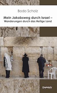 Mein Jakobsweg durch Israel – Wanderungen durch das Heilige Land - Bodo Scholz - ebook