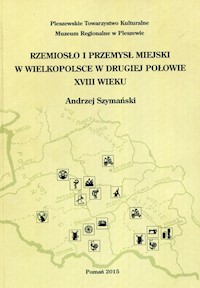 Rzemiosło i przemysł miejski w Wielkopolsce w drugiej połowie XVIII wieku - Andrzej Szymański - książka