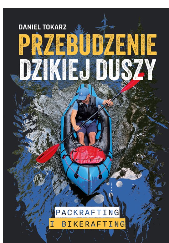 Przebudzenie dzikiej duszy. Packrafting i bikerafting.