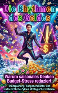 Die Rhythmen des Geldes: Warum saisonales Denken Budget-Stress reduziert - Nele Krause - ebook