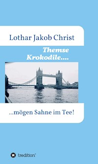 Themse Krokodile.... - Lothar Jakob Christ - ebook