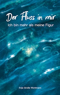 Der Fluss in mir - Anja Grosse Wortmann - ebook