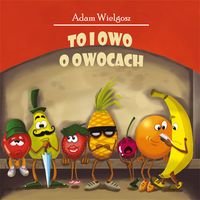 To i owo o owocach - Wielgosz Adam - książka