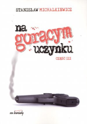 Na gorącym uczynku. Część III - Stanisław Michalkiewicz - książka