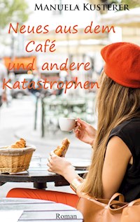 Neues aus dem Café und andere Katastrophen - Manuela Kusterer - ebook