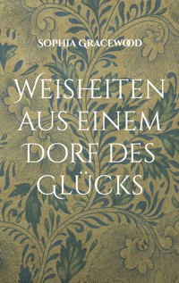 Weisheiten aus einem Dorf des Glücks - Sophia Gracewood - ebook