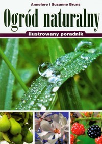 Ogród naturalny ilustrowany poradnik - Bruns Annelore, Bruns Susanne - książka