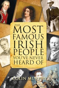 The Most Famous Irish People You've Never Heard Of - Colin Murphy - ebook