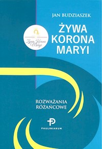 Żywa Korona Maryi Rozważania różańcowe - Budziaszek Jan - książka