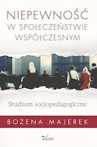 Niepewność w społeczeństwie współczesnym - Majerek Bożena - książka