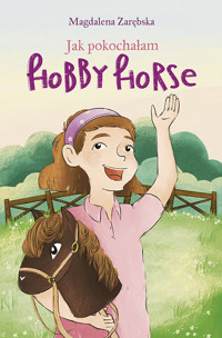Jak pokochałam hobby horse - Magdalena Zarębska - ebook + książka