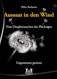Aussaat in den Wind - Vom Dingfestmachen des Flüchtigen - Walter Buchenau - ebook