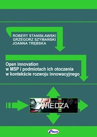Open innovation w MSP i podmiotach ich otoczenia w kontekście rozwoju innowacyjnego - Stanisławski R., Szymański G., Trębska J. - książka