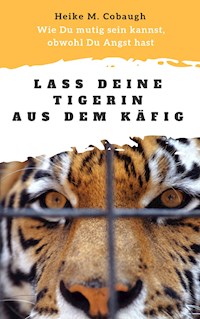 Lass deine Tigerin aus dem Käfig - Heike M. Cobaugh - ebook