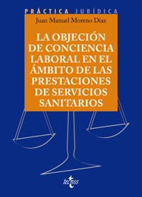 La objeción de conciencia en el ámbito de las prestaciones de Servicios Sanitarios - Juan Manuel Moreno Díaz - ebook