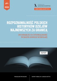 Rozpoznawalność polskich historyków dziejów najnowszych za granicą (w oparciu o cytowalność w bazie Google Scholar) - Artur Goszczyński - darmowy ebook