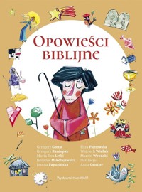 Opowieści biblijne - Gortat Grzegorz, Kasdepke Grzegorz, Letki Maria Ewa, Mikołajewski Jarosław, Papuzińska Joanna,Piotrowska - książka
