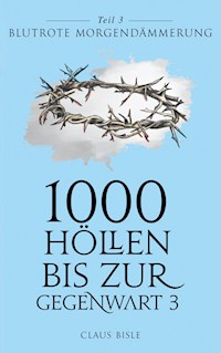 1000 Höllen bis zur Gegenwart III - Claus Bisle - ebook