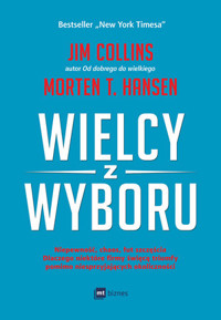 Wielcy z wyboru - Jim Collins, Morten T. Hansen - książka