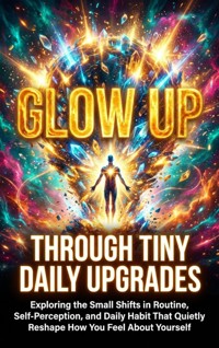 Glow Up Through Tiny Daily Upgrades - Alina Frost - ebook