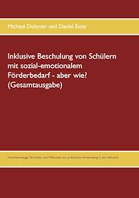 Inklusive Beschulung von Schülern mit sozial-emotionalem Förderbedarf - aber wie? (Gesamtausgabe) - Michael Dohmen - ebook