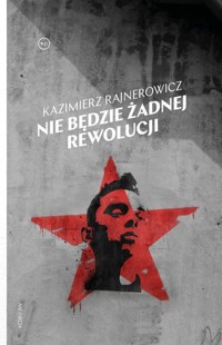 Nie będzie żadnej rewolucji - Kazimierz Rajnerowicz - książka