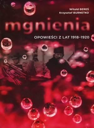 Mgnienia. Opowieści z lat 1918-1920 - Witold Bereś, Krzysztof Burnetko - książka