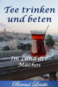Tee trinken und beten - Bernd Leicht - ebook
