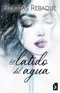 El latido del agua - Felicitas Rebaque - ebook