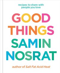 Good Things: Recipes to Share with People You Love – From the Host and Bestselling Author of Salt, Fat, Acid, Heat. - Nosrat Samin - książka
