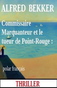 Commissaire Marquanteur et le tueur de Point-Rouge : polar français - Alfred Bekker - ebook
