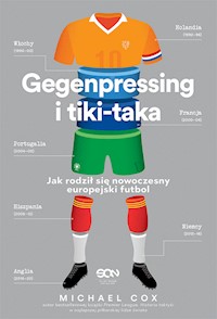 Gegenpressing i tiki-taka. Jak rodził się nowoczesny europejski futbol - Michael Cox - ebook