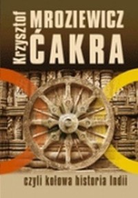 Ćakra czyli Kołowa historia Indii - Krzysztof Mroziewicz - ebook