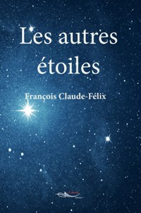 Les autres étoiles - François Claude-Félix - ebook