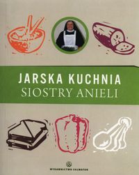 Jarska kuchnia siostry Anieli - Garecka Aniela - książka