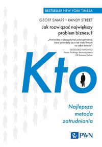 KTO. Najlepsza metoda zatrudniania. Jak rozwiązać największy problem biznesu? - Geoff Smart, Randy Street - książka