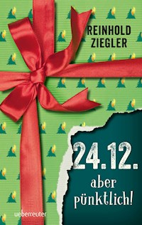 24.12. - aber pünktlich! - Reinhold Ziegler - ebook