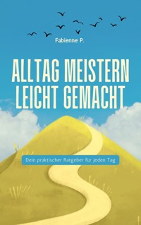 Alltag meistern leicht gemacht - Fabienne P. - ebook