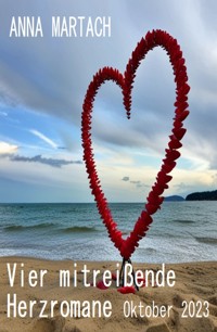 Vier mitreißende Herzromane Oktober 2023 - Anna Martach - ebook