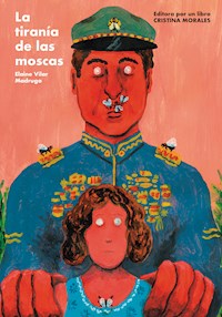 La tiranía de las moscas - Elaine Vilar Madruga - ebook