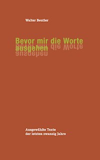 Bevor mir die Worte ausgehen - Walter Beutler - ebook