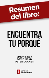 Resumen del libro "Encuentra tu porqué" de Simon Sinek - Leader Summaries - ebook
