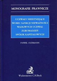 Uchwały nieistniejące wobec sankcji nieważności wadliwych uchwał zgromadzeń spółek kapitałowych - Paweł Ochmann - książka